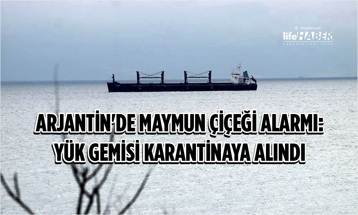 Mpox Korkusu: Arjantin’de Yük Gemisi Karantinaya Alındı!
