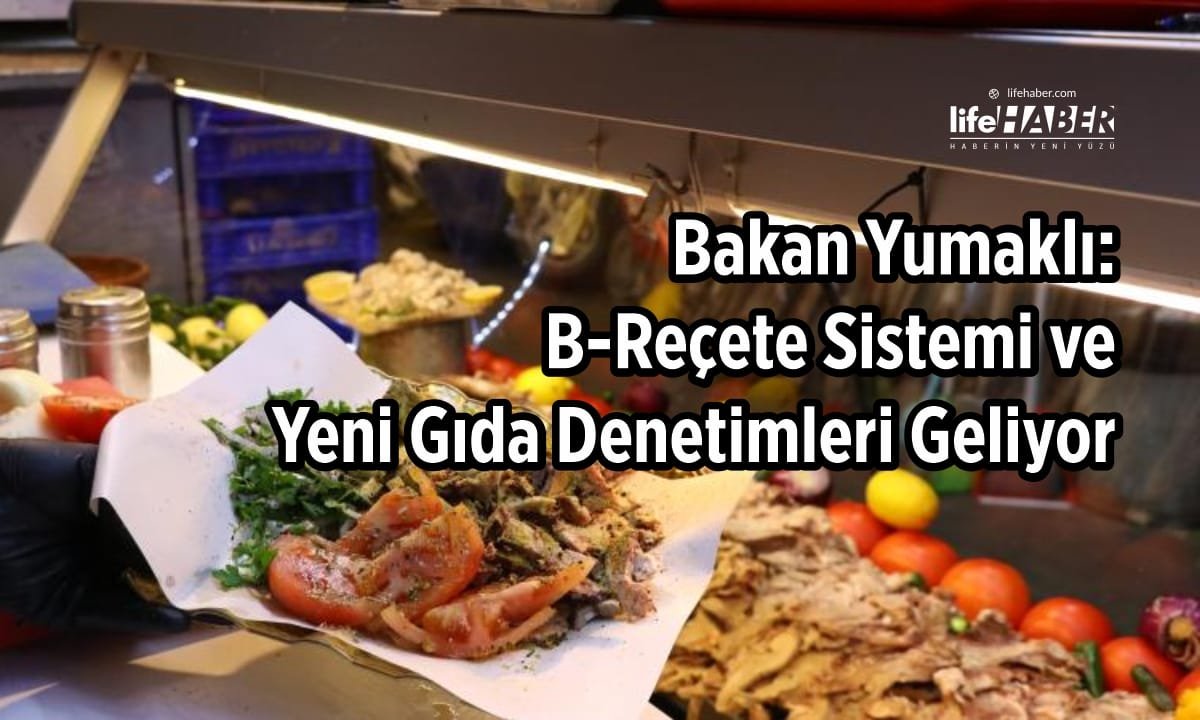 Bakan Yumaklı’dan Gıda Güvenliği İçin Yeni Yol Haritası: B-Reçete Sistemi Geliyor