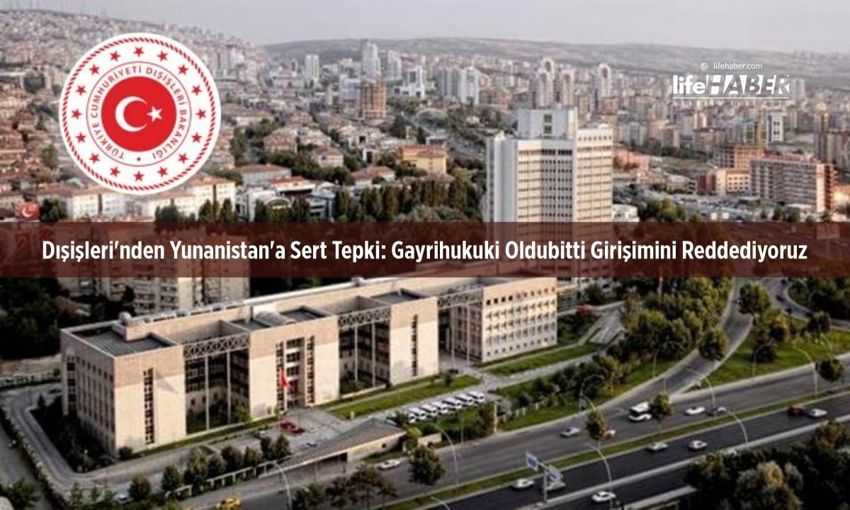 Dışişleri’nden Yunanistan’a Sert Tepki: “Gayrihukuki Oldubitti Girişimini Reddediyoruz”