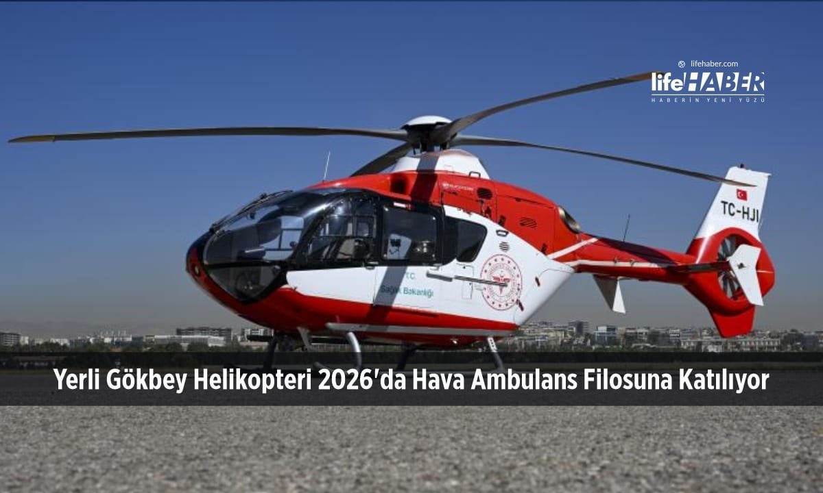 Yerli Gökbey Helikopteri 2026’da Hava Ambulans Filosuna Katılıyor
