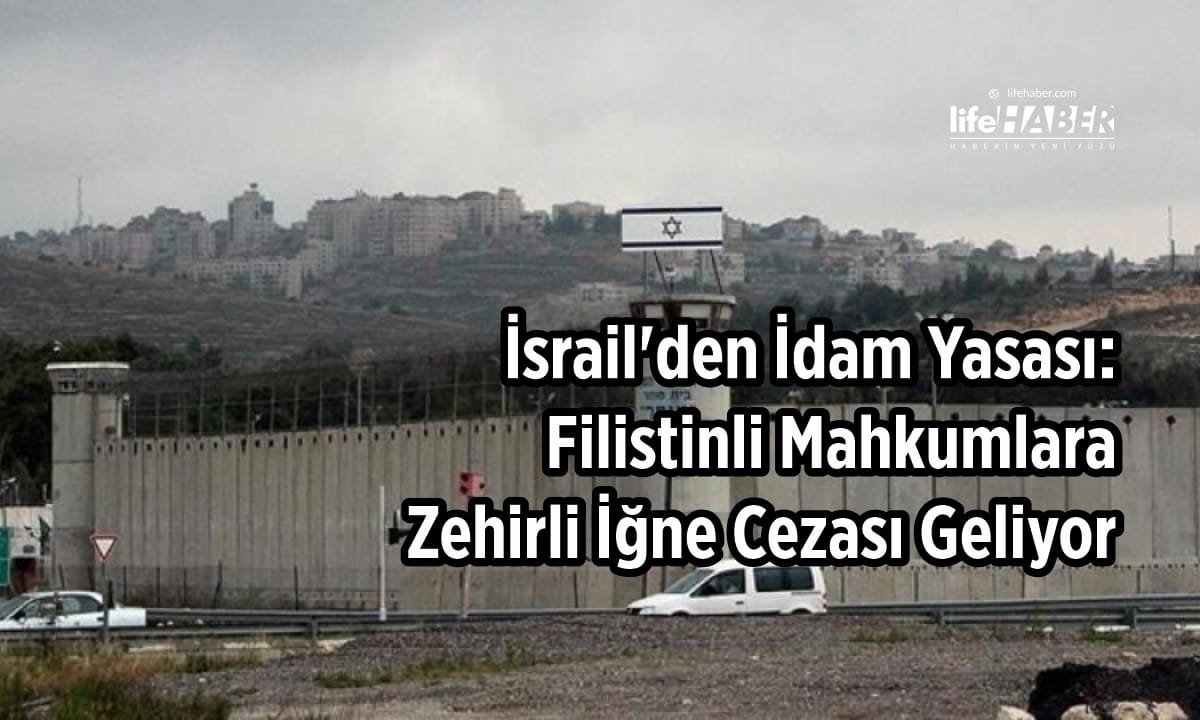 İsrail’den İdam Yasası Tasarısı: Filistinli Mahkumlara Zehirli İğne Cezası Gündemde