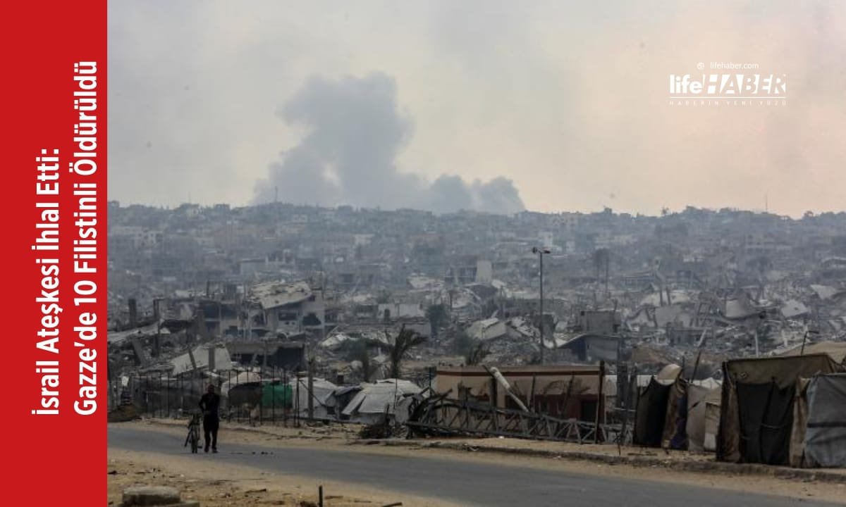 İsrail Ateşkesi İhlal Etti: Gazze’de 10 Filistinli Hayatını Kaybetti