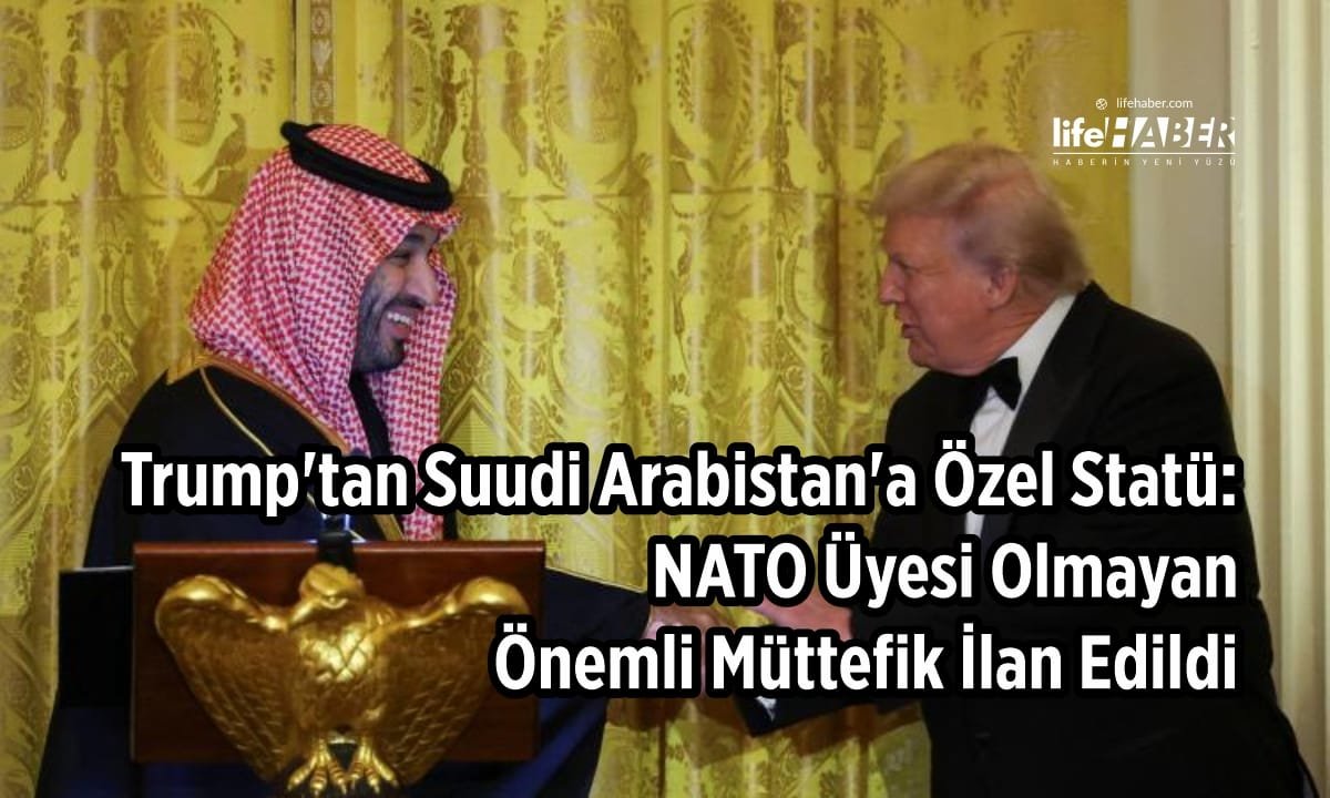 Trump’tan Tarihi Adım: Suudi Arabistan “NATO Üyesi Olmayan Önemli Müttefik” İlan Edildi