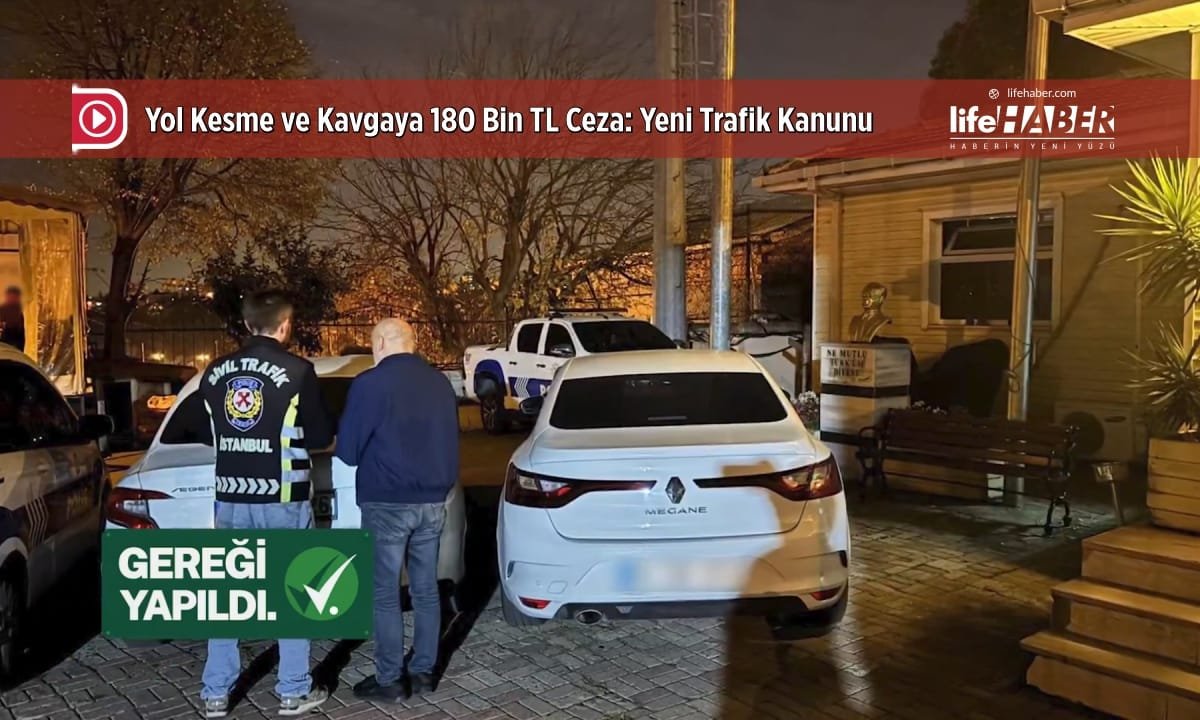 Yol Kesme ve Kavgaya Caydırıcı Ceza Geliyor: 180 Bin TL Para Cezası
