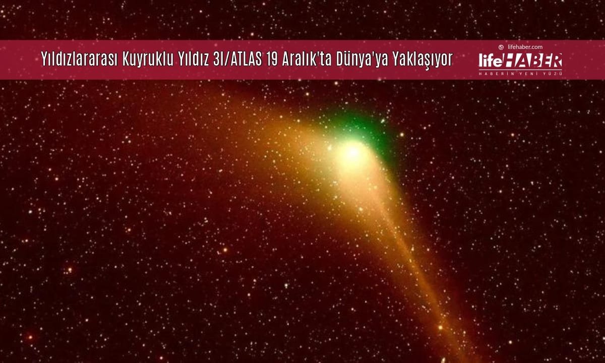 Yıldızlararası Kuyruklu Yıldız 3I/ATLAS 19 Aralık’ta Dünya’ya En Yakın Geçişini Yapacak