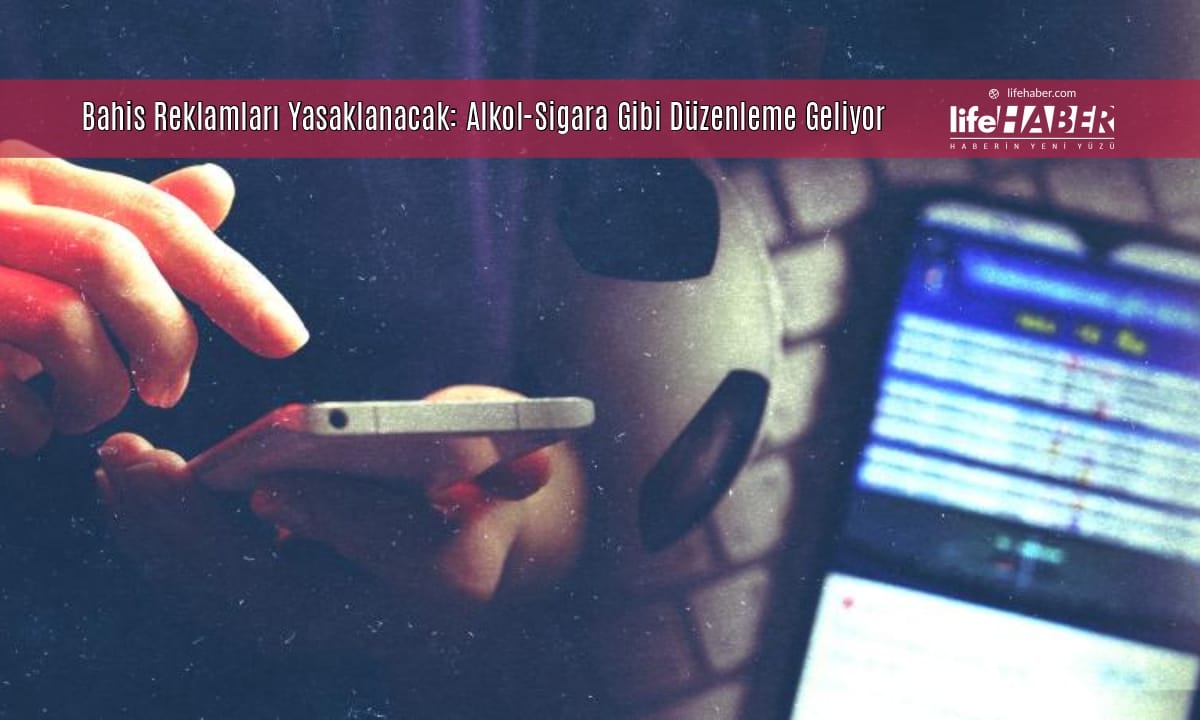 “Bahis” Reklamları Yasaklanacak: Alkol ve Sigara Gibi Yasal Düzenleme Geliyor