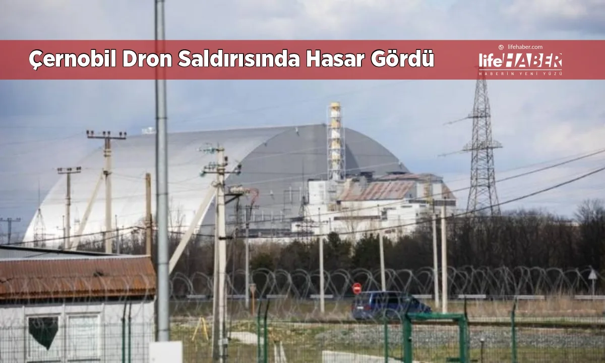 UAEA: Çernobil’deki Koruma Kalkanı Dron Saldırısında Hasar Gördü, Güvenlik İşlevi Bozuldu