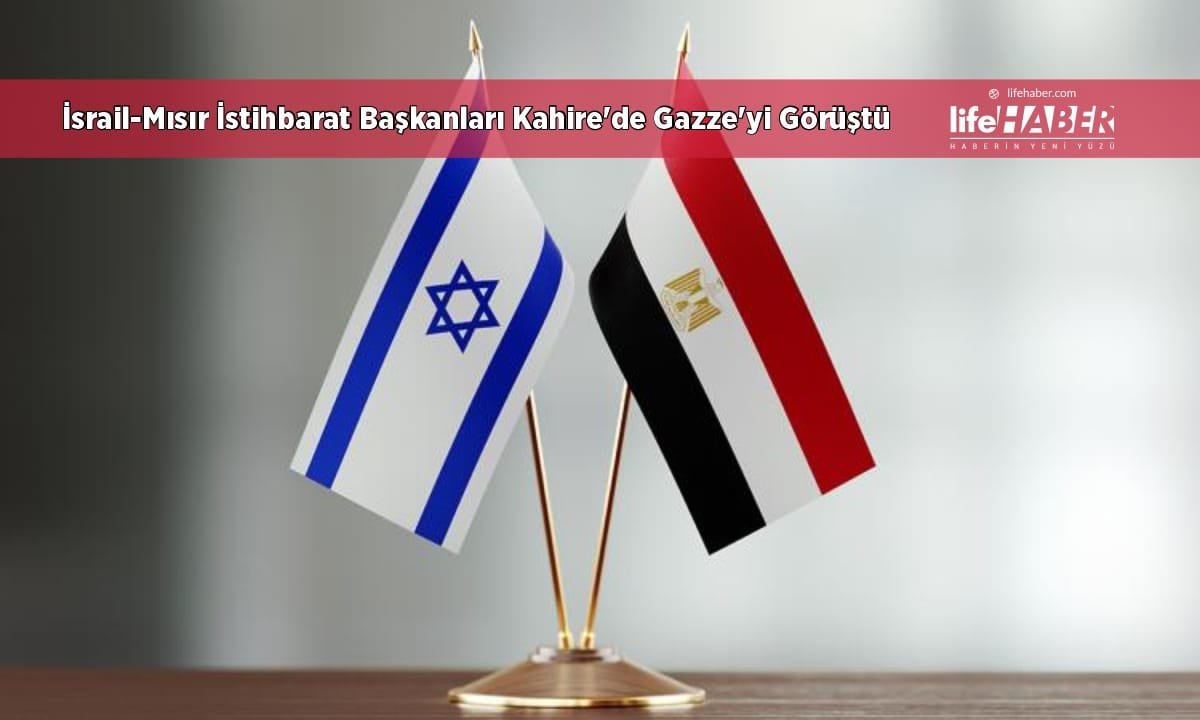 İsrail ve Mısır İstihbarat Başkanları Kahire’de Gazze Dosyasını Görüştü