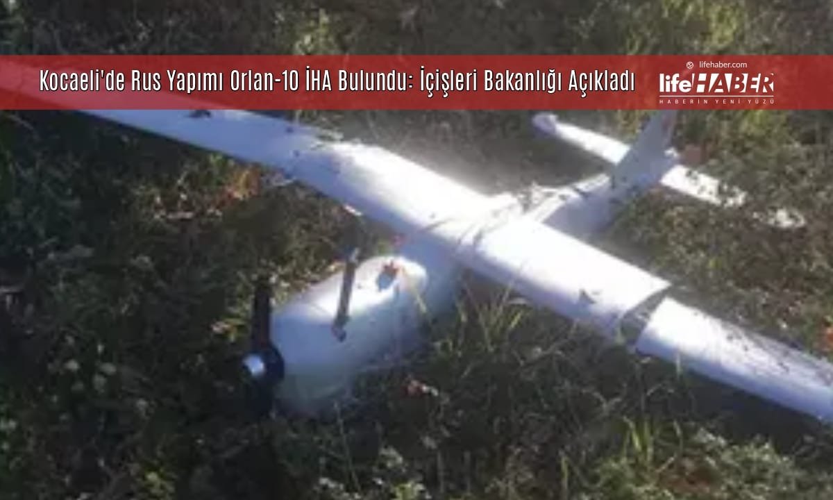 Kocaeli’de Rus Yapımı İHA Bulundu: Orlan-10 Tipi Keşif Aracı