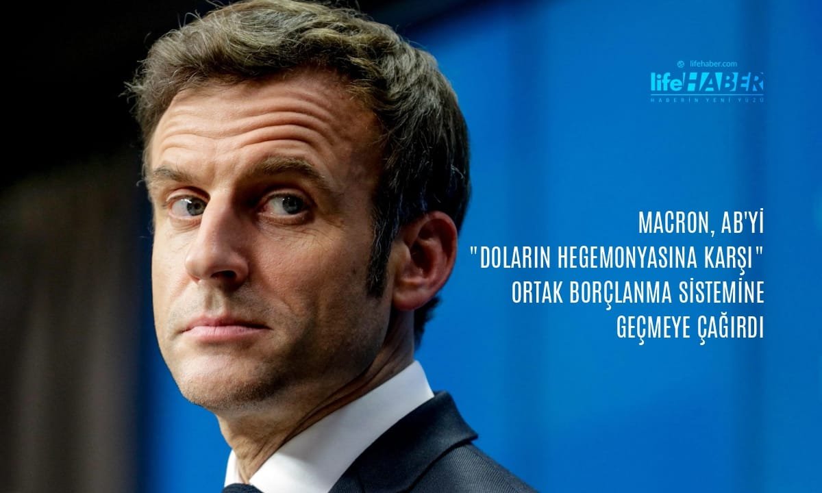 Macron Ortak Borçlanma İstedi: AB’ye Dolar Uyarısı